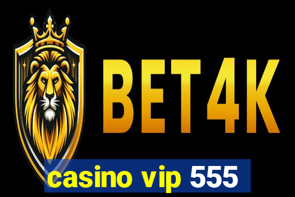 casino vip 555