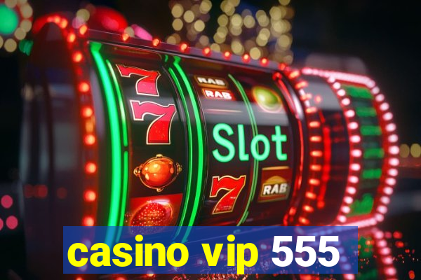 casino vip 555