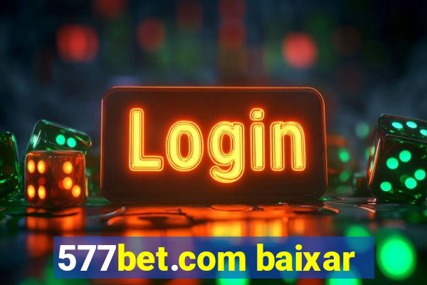 577bet.com baixar