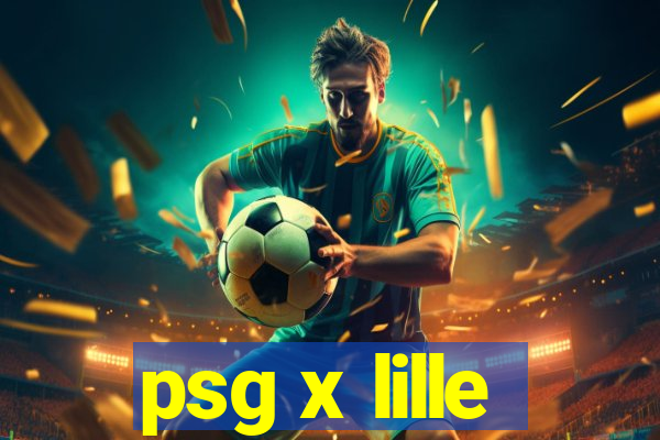 psg x lille