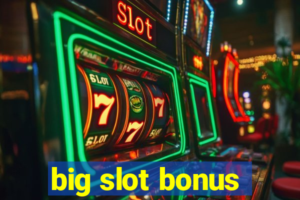 big slot bonus