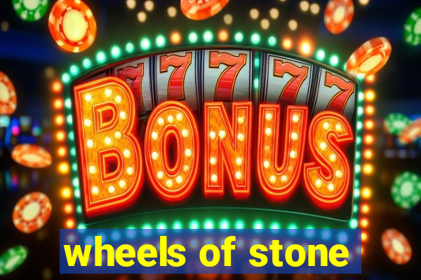 wheels of stone