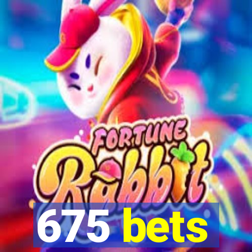 675 bets