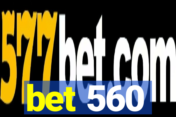 bet 560