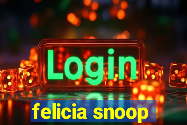 felicia snoop