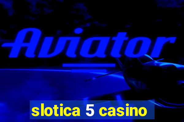 slotica 5 casino