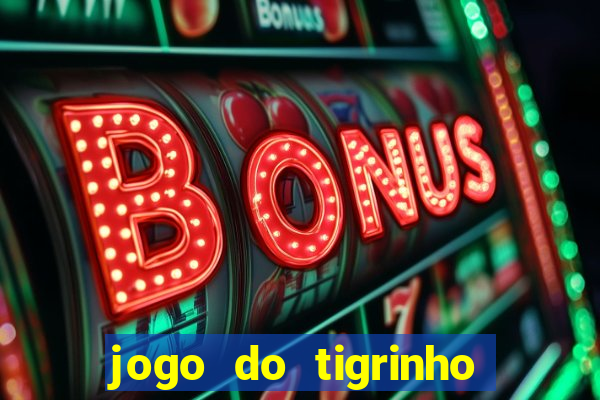 jogo do tigrinho ganhar dinheiro