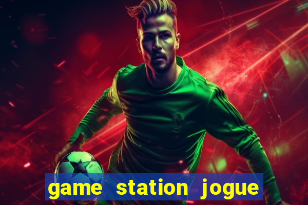 game station jogue e ganhe dinheiro