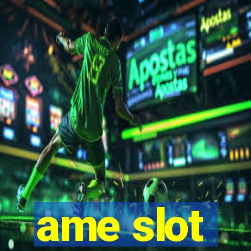 ame slot