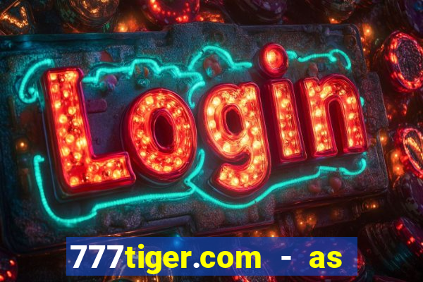 777tiger.com - as melhores caça-níqueis online do mundo