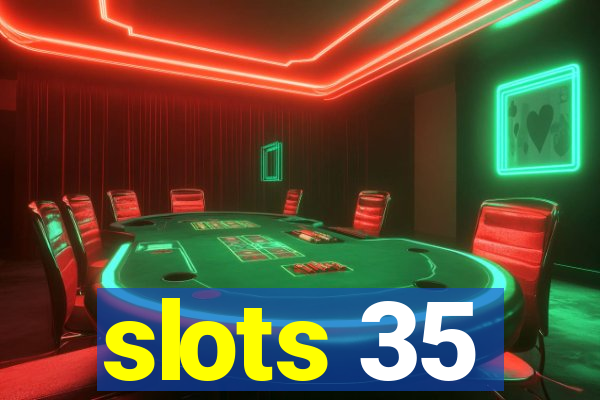 slots 35