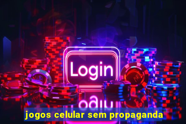 jogos celular sem propaganda