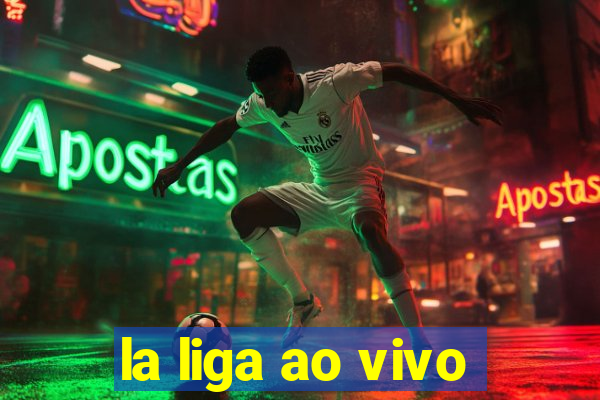 la liga ao vivo