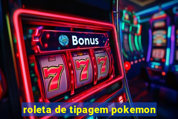 roleta de tipagem pokemon