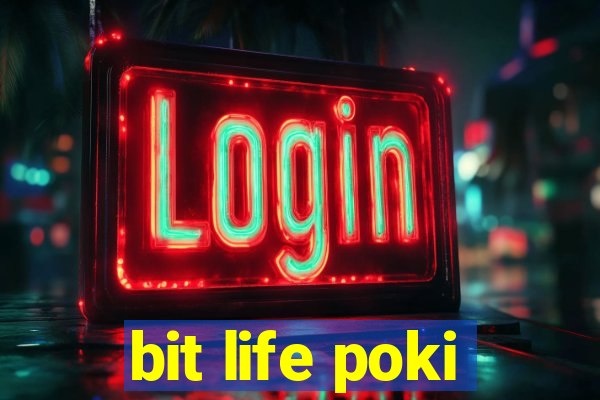 bit life poki