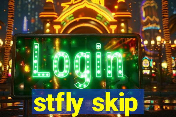 stfly skip