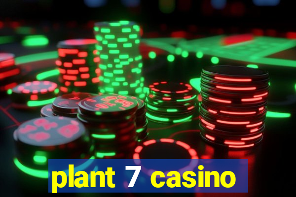 plant 7 casino