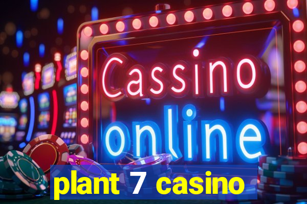 plant 7 casino