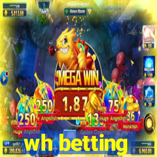 wh betting