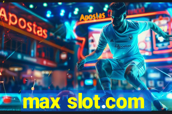 max slot.com