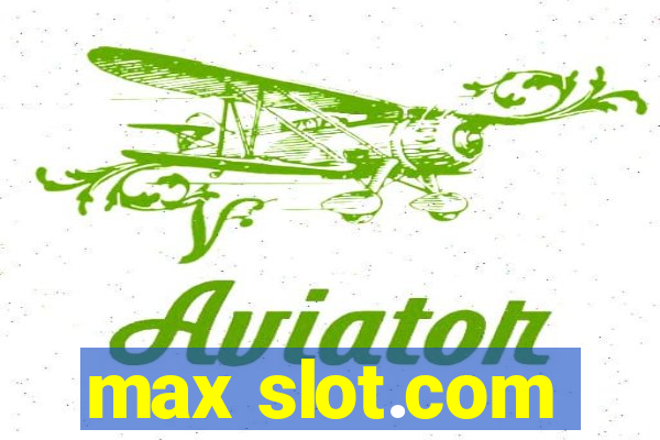 max slot.com