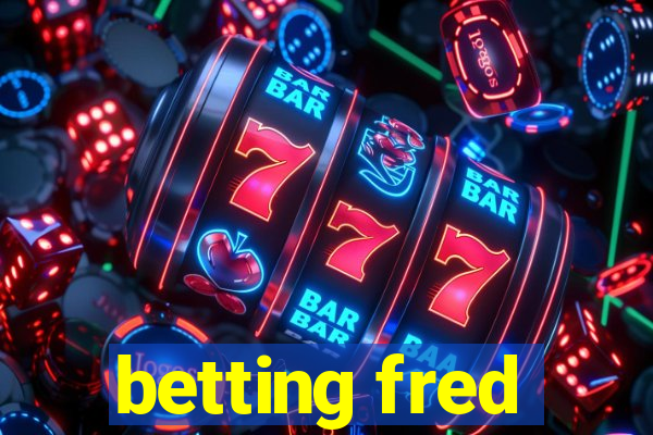 betting fred