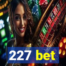 227 bet