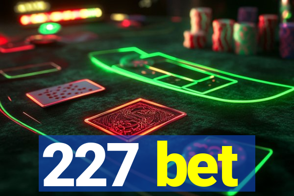 227 bet