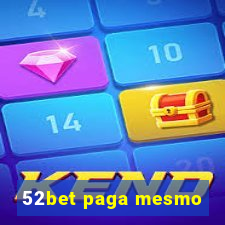 52bet paga mesmo