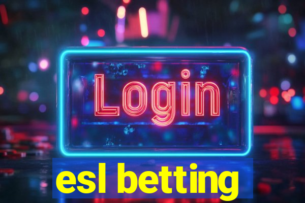 esl betting