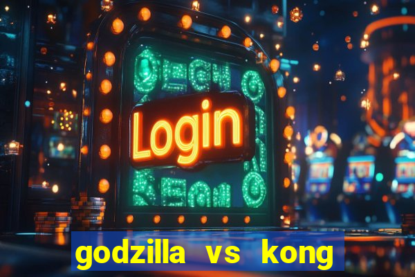 godzilla vs kong filme completo dublado