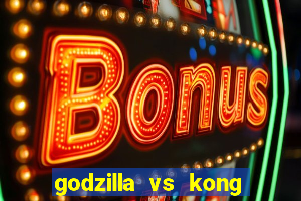 godzilla vs kong filme completo dublado