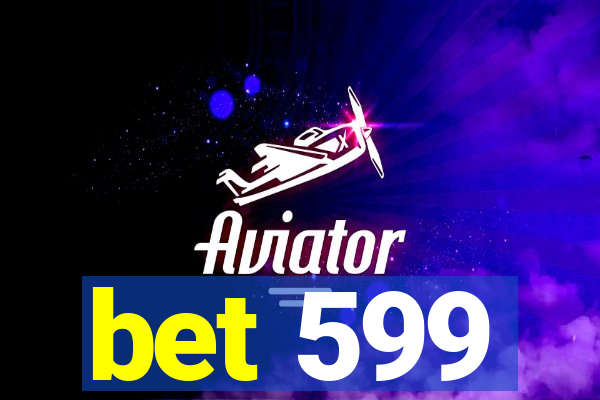 bet 599