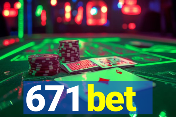 671 bet