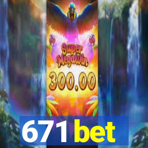 671 bet