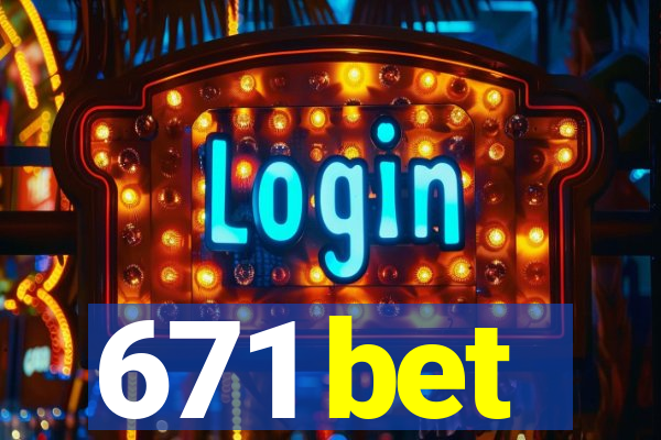 671 bet