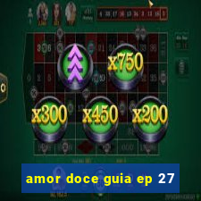 amor doce guia ep 27