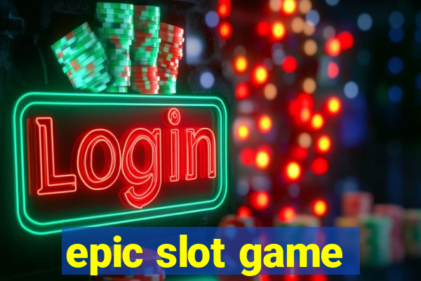 epic slot game