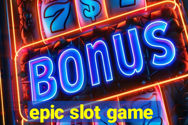 epic slot game