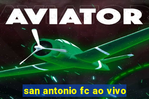 san antonio fc ao vivo