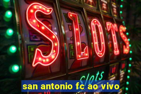 san antonio fc ao vivo