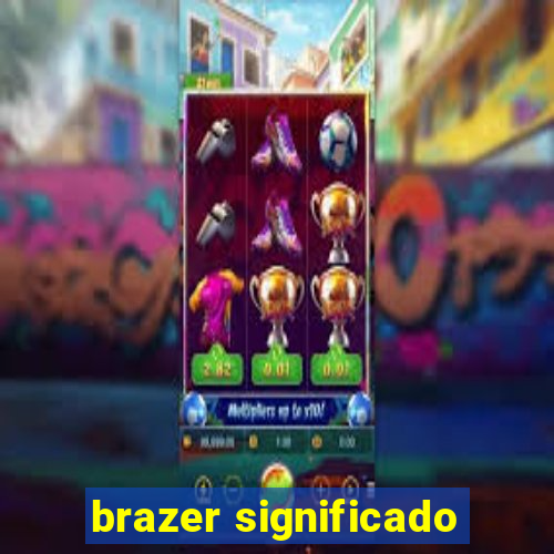 brazer significado