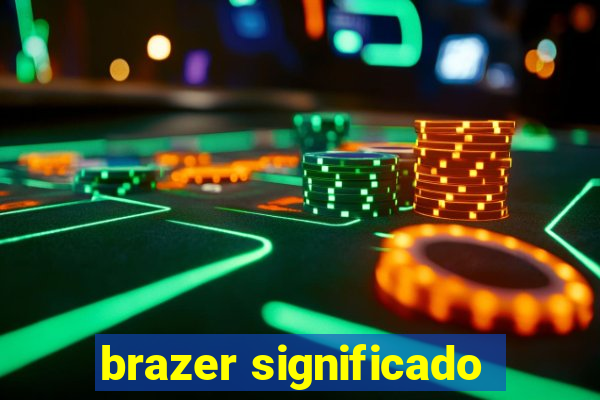 brazer significado