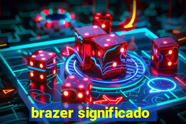 brazer significado