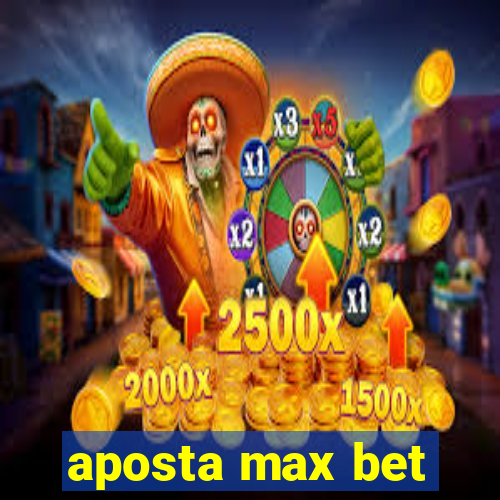 aposta max bet