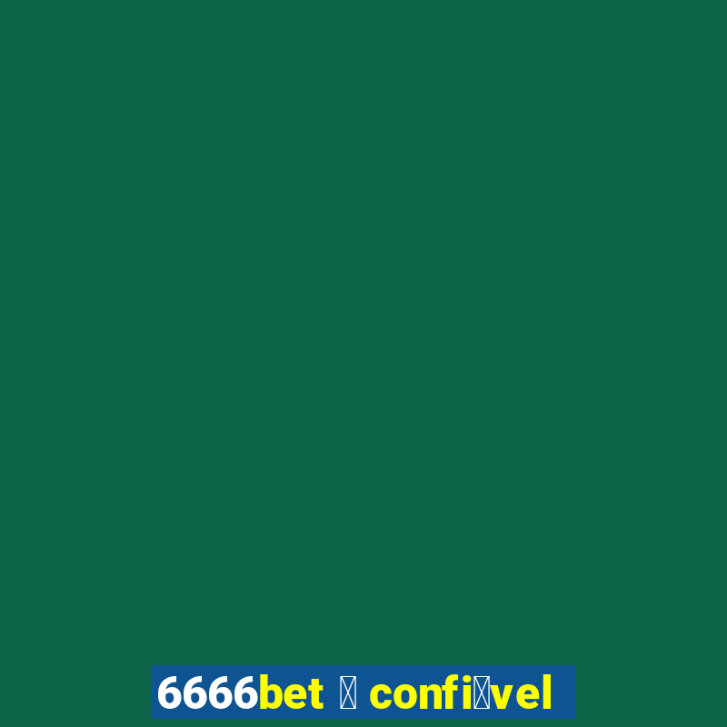 6666bet 茅 confi谩vel