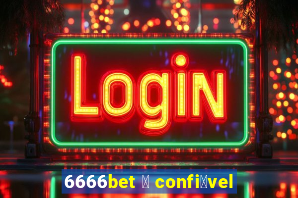 6666bet 茅 confi谩vel