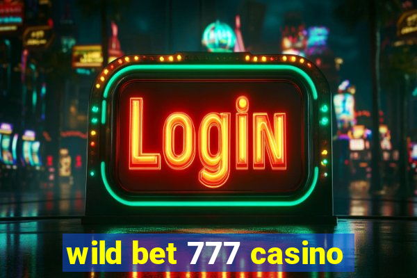 wild bet 777 casino