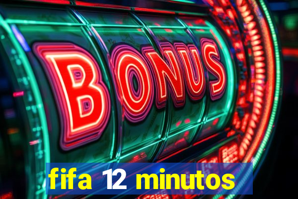 fifa 12 minutos