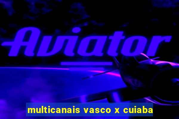 multicanais vasco x cuiaba